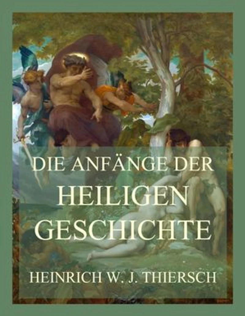 Die Anfänge der heiligen Geschichte: nach dem 1. Buch Mose