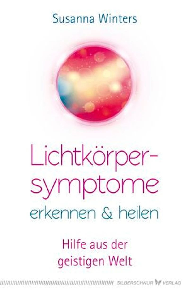 Lichtkörpersymptome erkennen und heilen: Hilfe aus der geistigen Welt
