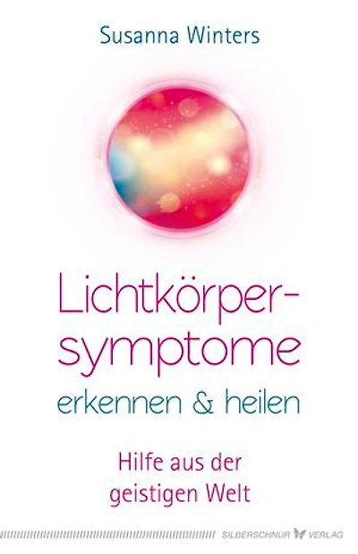 Lichtkörpersymptome erkennen und heilen: Hilfe aus der geistigen Welt