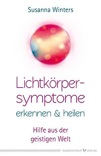 Lichtkörpersymptome erkennen und heilen: Hilfe aus der geistigen Welt