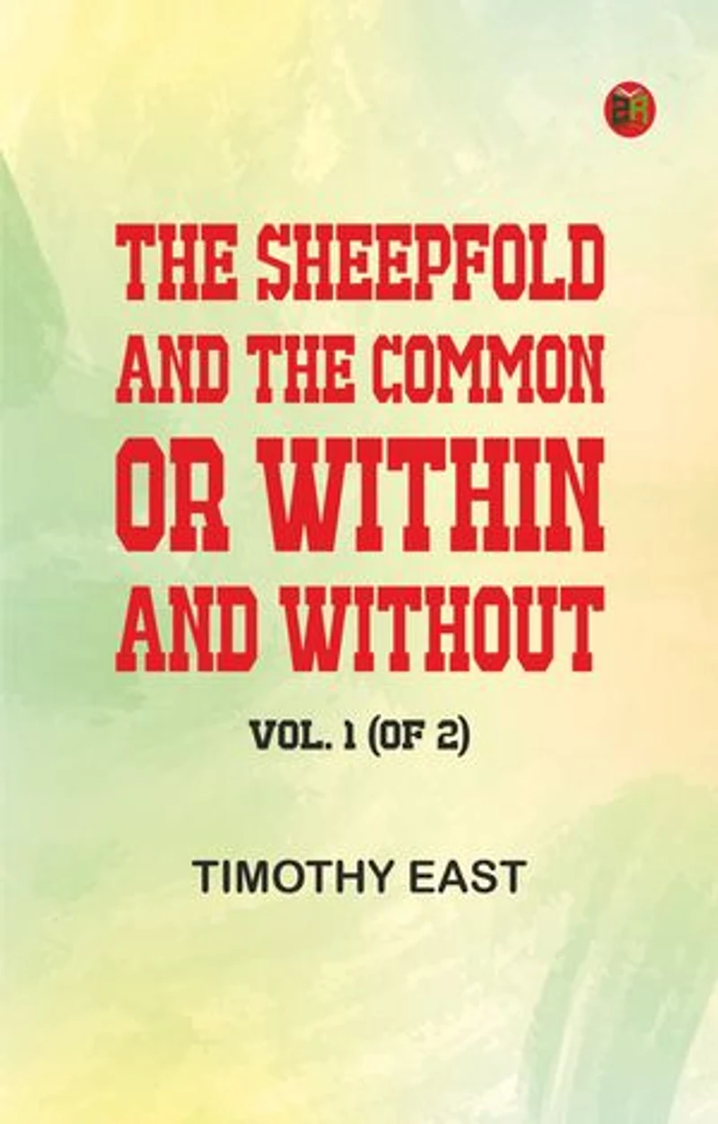 The Sheepfold and the Common; Or, Within and Without. Vol. 1 (of 2)