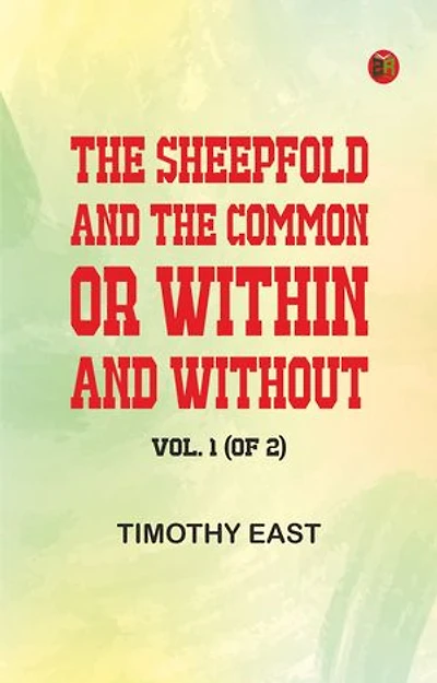 The Sheepfold and the Common; Or, Within and Without. Vol. 1 (of 2)