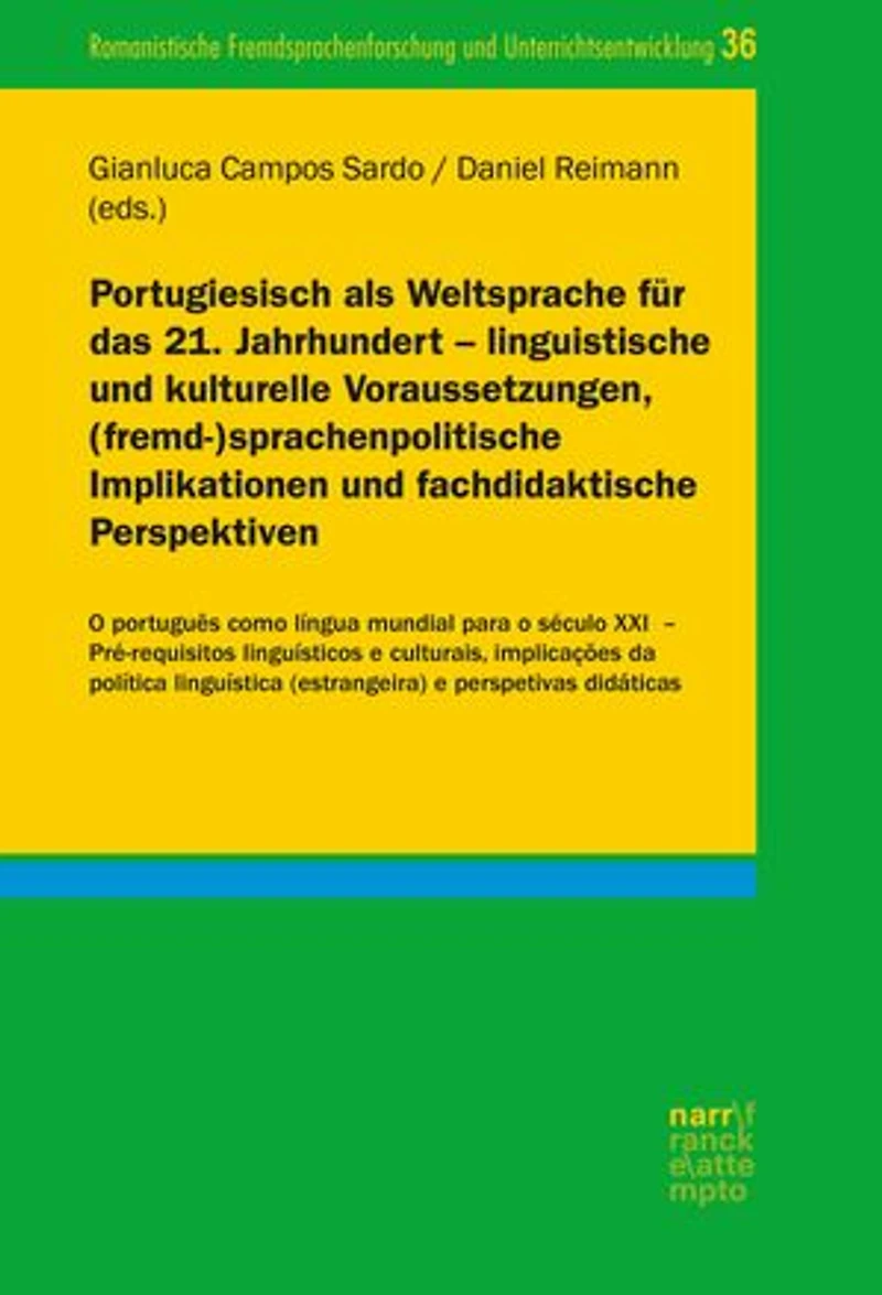 Portugiesisch als Weltsprache für das 21. Jahrhundert – linguistische und kulturelle Voraussetzungen, (fremd-)sprachenpolitische Implikationen und fachdidaktische Perspektiven
