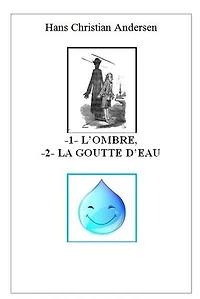-1- L’OMBRE, -2- LA GOUTTE D’EAU