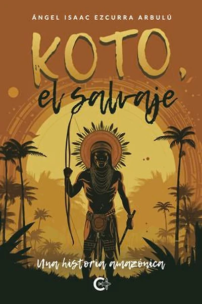 Koto, el salvaje. Una historia amazónica
