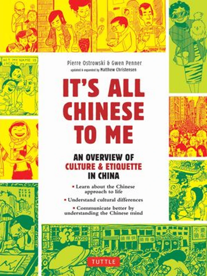 It's All Chinese To Me: An Overview of Culture & Etiquette China (Updated and Expanded)