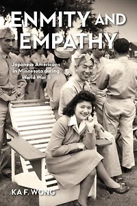 Enmity and Empathy: Japanese Americans in Minnesota during World War II