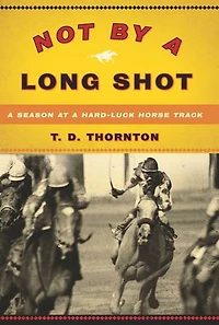 Not By a Long Shot: Season at Hard Luck Horse Track