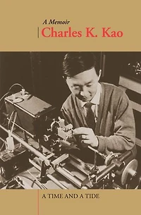 A Time and Tide: Charles K. Kao ─ Memoir