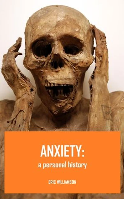 ANXIETY: A Personal History