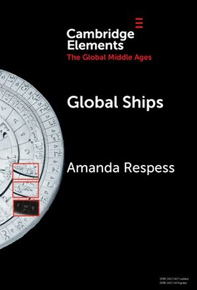 Global Ships: Seafaring, Shipwrecks, and Boatbuilding in the Global Middle Ages