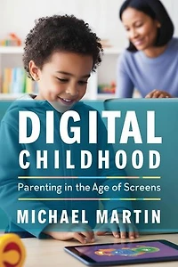 Digital Childhood: Parenting in the Age of Screens