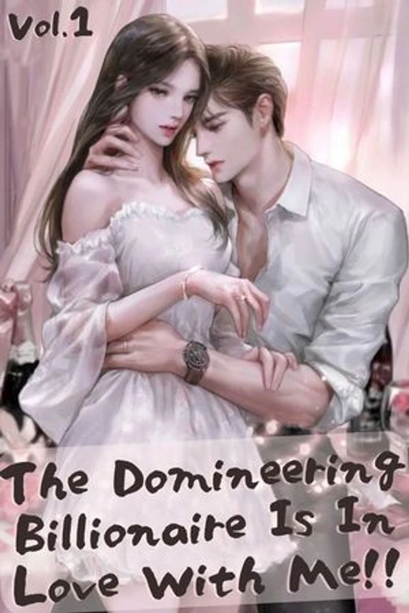 The Domineering Billionaire Is In Love With Me!!