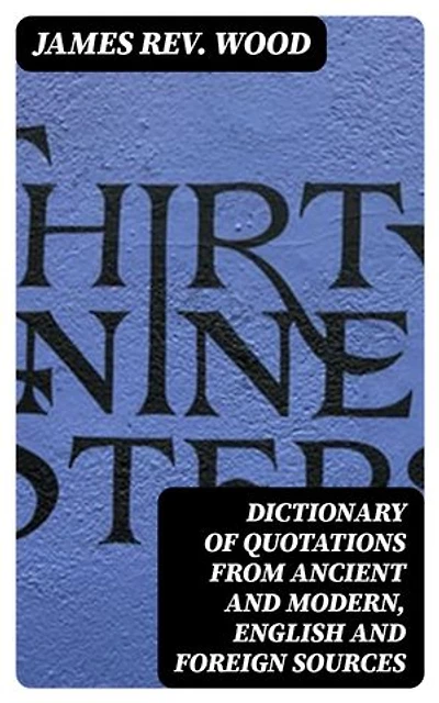 Dictionary of Quotations from Ancient and Modern, English and Foreign Sources