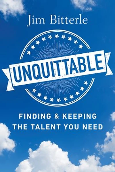 Unquittable: Finding and Keeping the Talent You Need