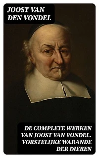 De complete werken van Joost van Vondel. Vorstelijke warande der dieren: Verrijkte editie.