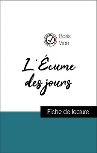 Analyse de l'œuvre : L'Écume des jours (résumé et fiche de lecture plébiscités par les enseignants sur fichedelecture.fr)