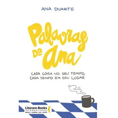 Palavras de Ana: Cada coisa no seu tempo, cada tempo em seu lugar