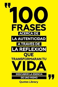 100 Frases Acerca De La Autenticidad A Traves De La Reflexion Que Transformaran Tu Vida - Descubrier La Esencia De Uno Mismo