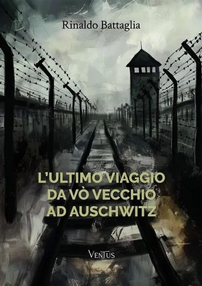 L’ultimo viaggio da Vò Vecchio ad Auschwitz