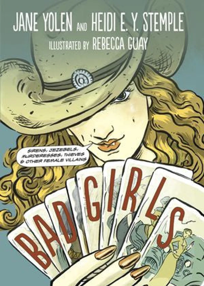 Bad Girls: Sirens, Jezebels, Murderesses, Thieves And Other Female Villains
