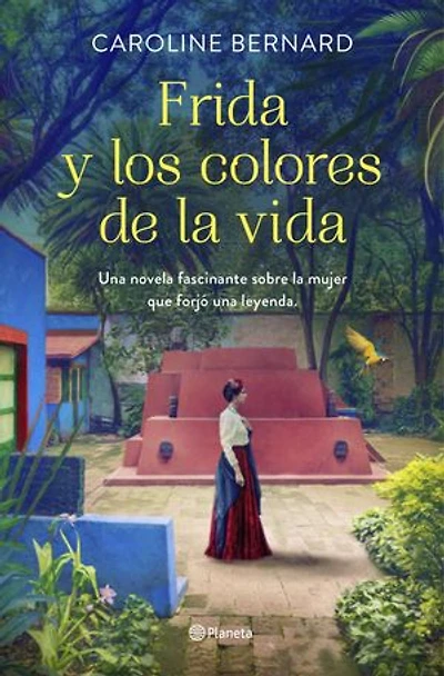 Frida y los colores de la vida (Edición mexicana): Una novela fascinante sobre la mujer que forjó una leyenda