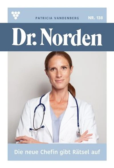 Die neue Chefin gibt Rätsel auf: Dr. Norden 138 – Arztroman