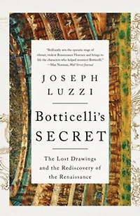 Botticelli's Secret: the Lost Drawings and Rediscovery of Renaissance