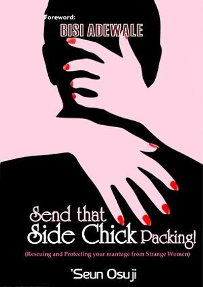 SEND THAT SIDE CHICK PACKING!: Rescuing and Protecting your Marriage from Strange Women