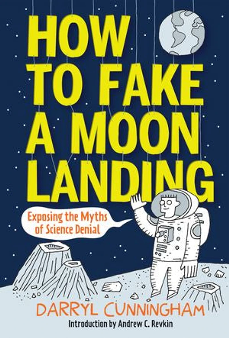 How To Fake A Moon Landing: Exposing The Myths Of Science Denial