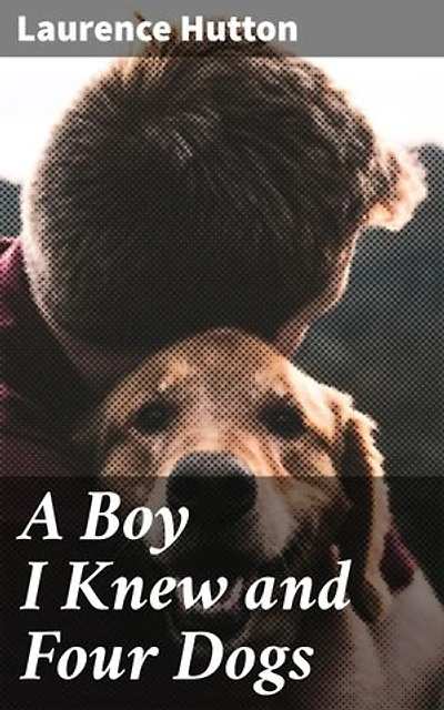 A Boy I Knew and Four Dogs: Tales of Youth, Friendship, and Literary Dogs