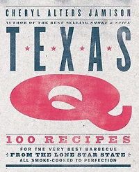 Texas Q: 100 Recipes for the Very Best Barbecue from Lone Star State, All Smoke-Cooked to Perfection [A Cookbook]