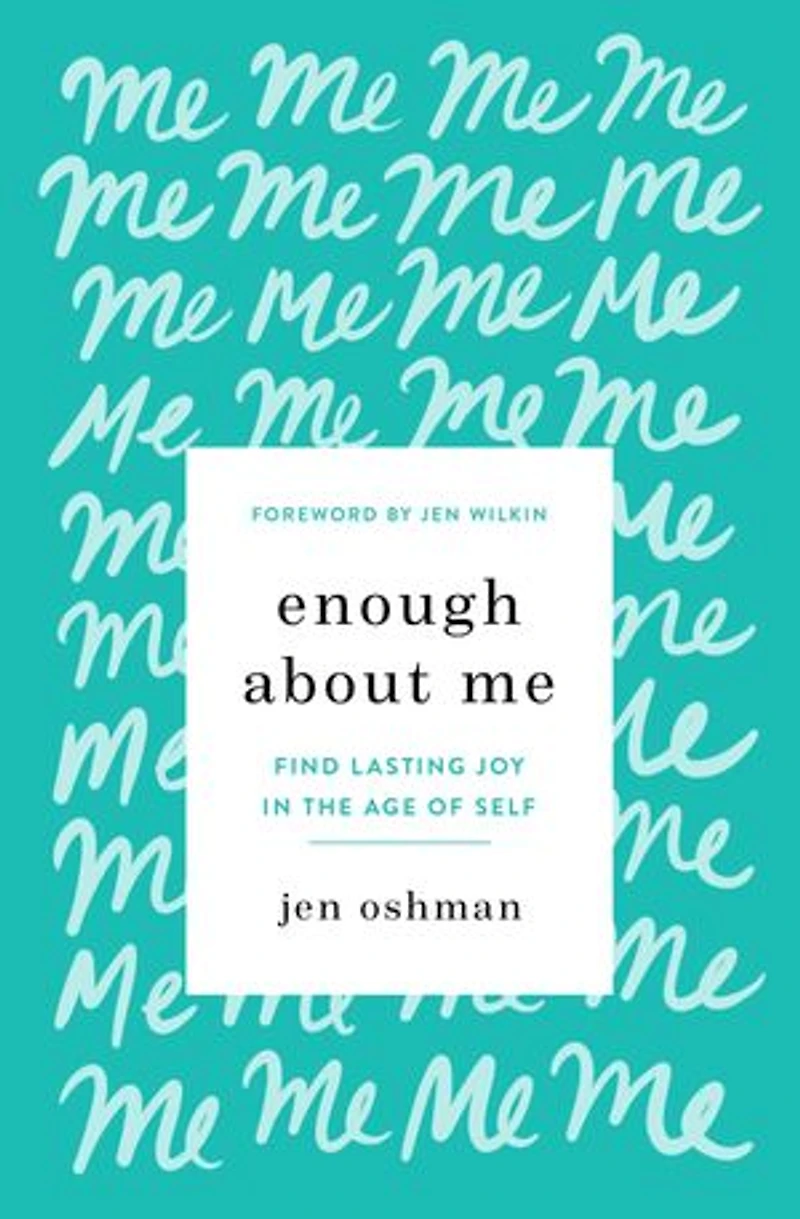 Enough about Me: Find Lasting Joy the Age of Self