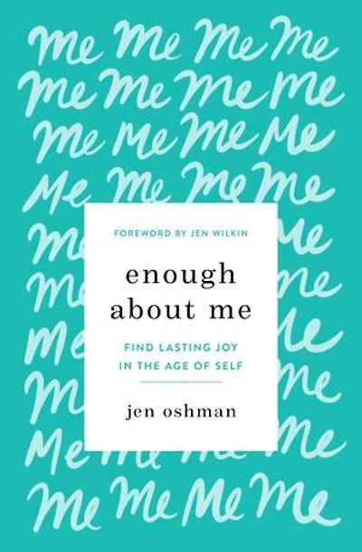 Enough about Me: Find Lasting Joy the Age of Self