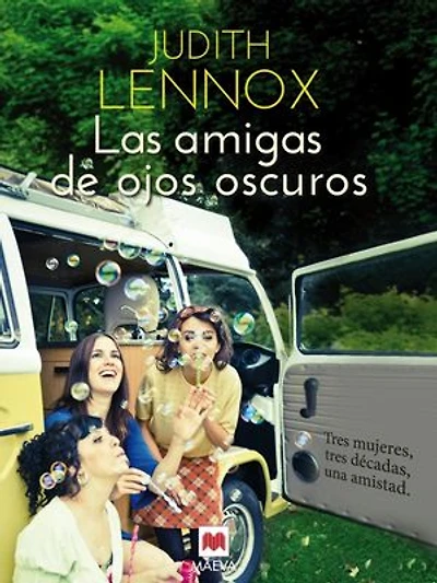 Las amigas de ojos oscuros: Tres mujeres, tres décadas, una amistad.