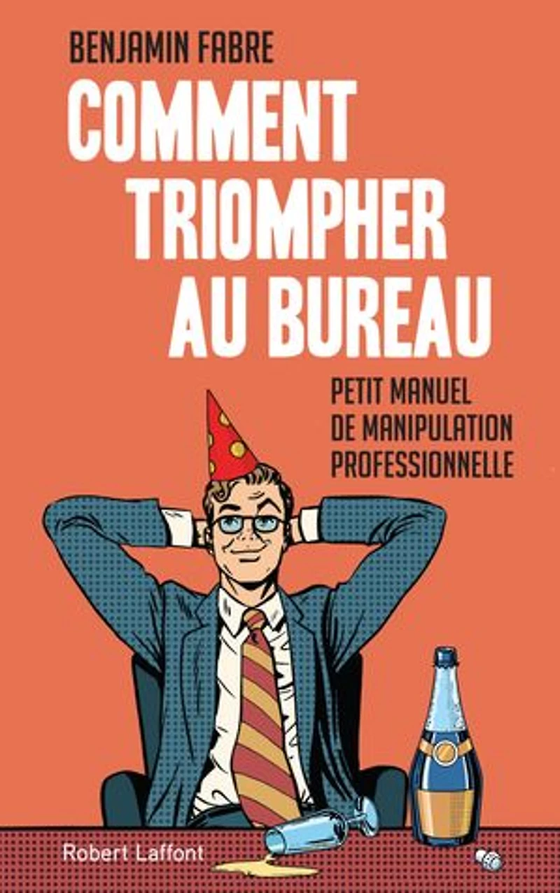 Comment triompher au bureau: Petit manuel de manipulation professionnelle
