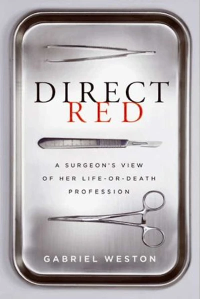Direct Red: A Surgeon’s View of Her Life-or-Death Profession