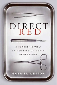 Direct Red: A Surgeon’s View of Her Life-or-Death Profession