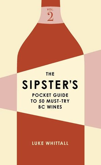 The Sipster's Pocket Guide to 50 Must-Try BC Wines: Volume 2