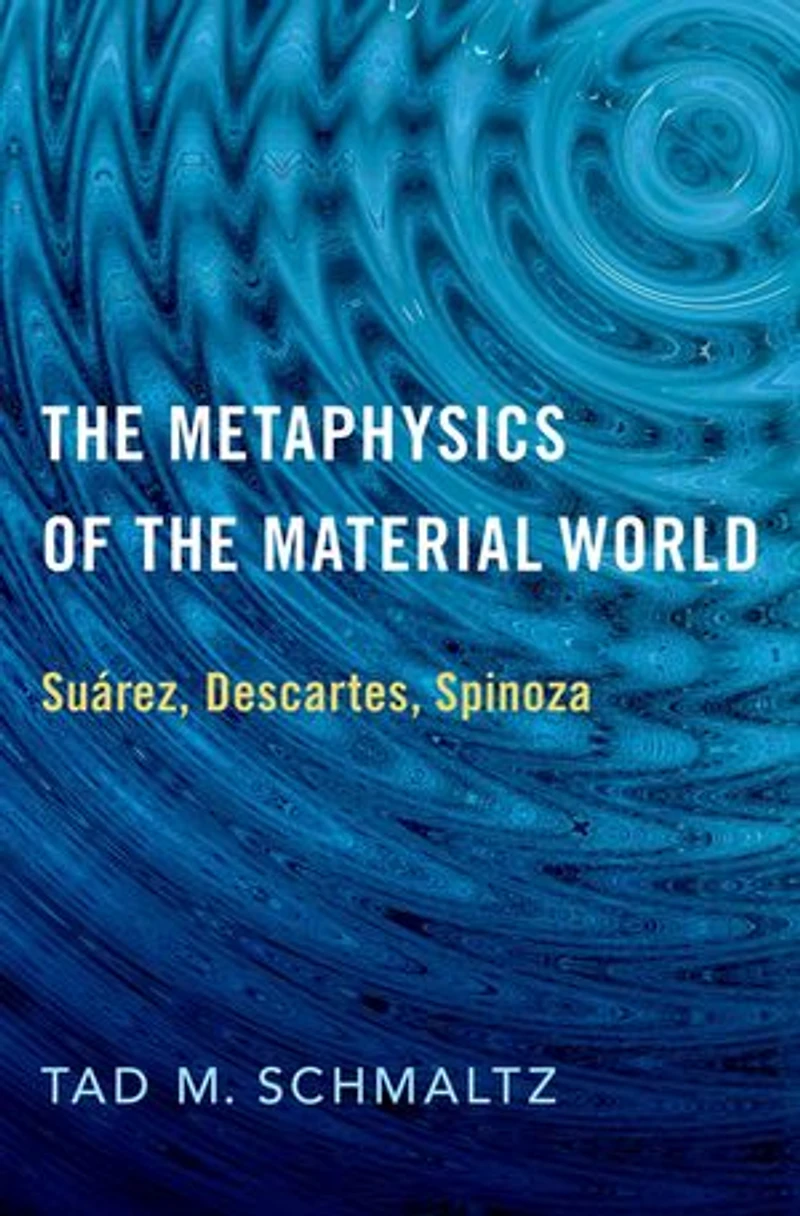the Metaphysics of Material World: Suárez, Descartes, Spinoza