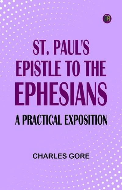 St. Paul's Epistle to the Ephesians: A Practical Exposition