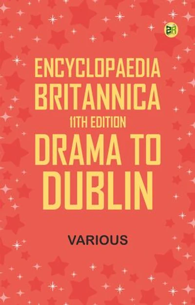 Encyclopaedia Britannica, 11th Edition, Drama to Dublin