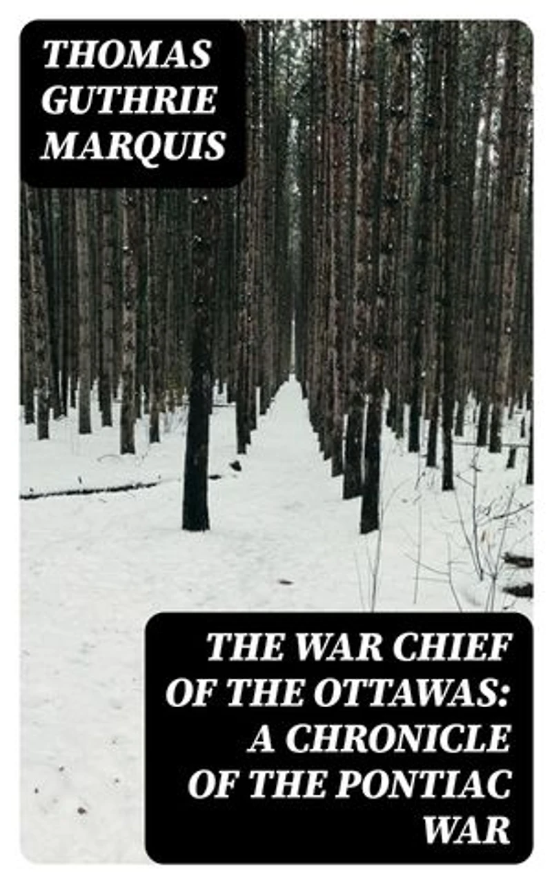 The War Chief of the Ottawas: A Chronicle of the Pontiac War