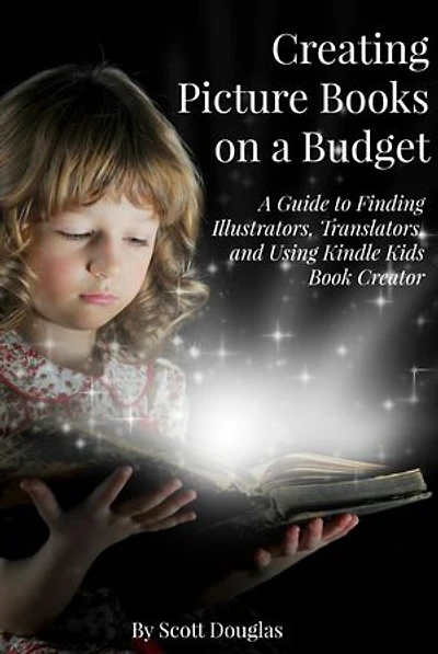 Creating Picture Books on a Budget: A Guide to Finding Illustrators, Translators, and Using Kindle Kids Book Creator