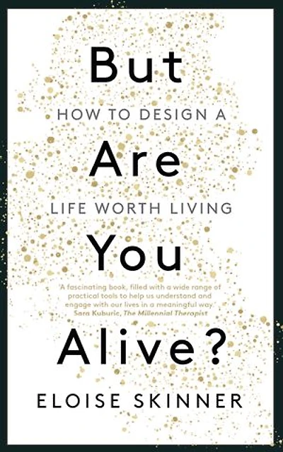 But Are you Alive?: How to Design A Life Worth Living