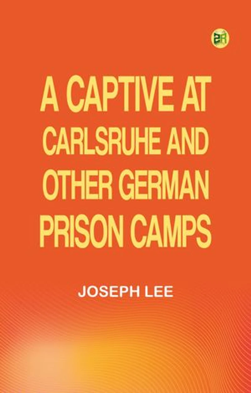 A Captive at Carlsruhe and Other German Prison Camps