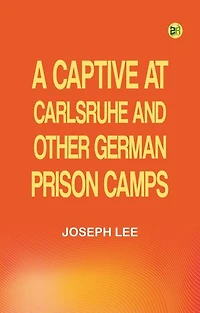 A Captive at Carlsruhe and Other German Prison Camps