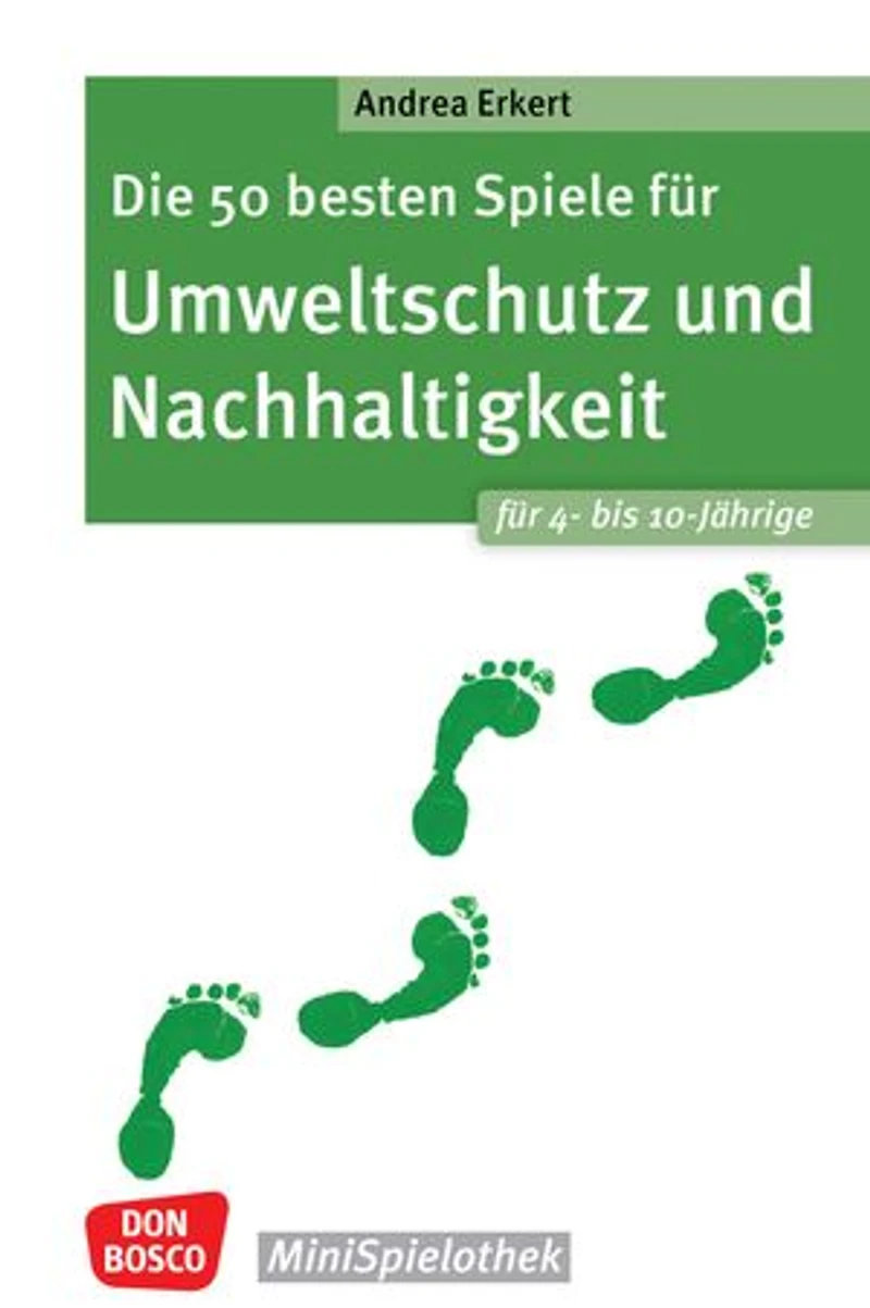 Die 50 besten Spiele für Umweltschutz und Nachhaltigkeit. Für 4- bis 10-Jährige - ebook: Von Energie sparen bis Abfallvermeidung: Ideen und Spiele für Grundschulkinder und den Elementarbereich