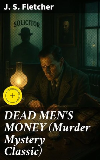 DEAD MEN'S MONEY (Murder Mystery Classic): Enriched edition. British Crime Thriller