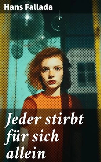 Jeder stirbt für sich allein: Bereicherte Ausgabe. Leise Rebellion: Ein deutsches Ehepaar trotzt dem Nazi-Regime im Zweiten Weltkrieg